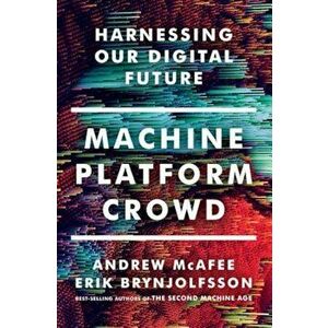 Machine, Platform, Crowd: Harnessing Our Digital Future, Hardcover - Andrew McAfee imagine