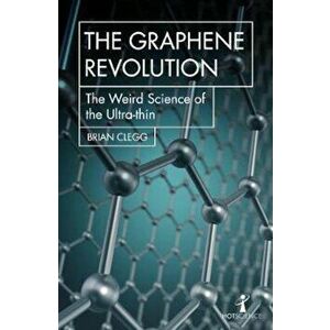 Graphene Revolution, Paperback - Brian Clegg imagine