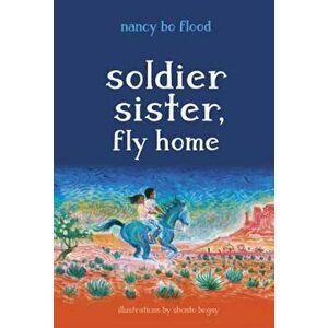Soldier Sister, Fly Home, Hardcover - Nancy Bo Flood imagine