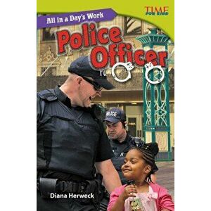All in a Day's Work: Police Officer (Challenging), Paperback - Diana Herweck imagine