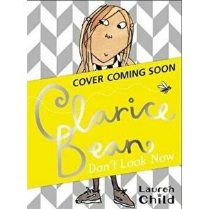 Clarice Bean, Don't Look Now, Paperback - Lauren Child imagine