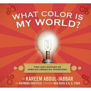 What Color Is My World': The Lost History of African-American Inventors, Hardcover - Kareem Abdul-Jabbar imagine