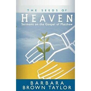 The Seeds of Heaven: Sermons on the Gospel of Matthew, Paperback - Barbara Brown Taylor imagine
