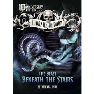 The Beast Beneath the Stairs: 10th Anniversary Edition, Paperback - Michael Dahl imagine