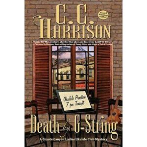 Death by G-String: A Coyote Canyon Ladies Ukulele Club Mystery, Paperback - C. C. Harrison imagine