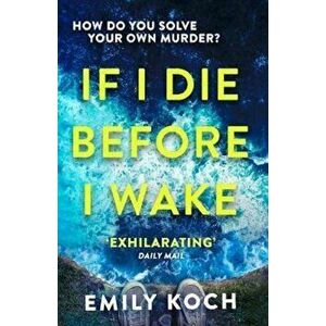 If I Die Before I Wake, Paperback - Emily Koch imagine