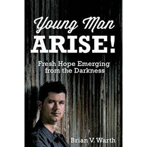 Young Man Arise!, Paperback - Brian V. Warth imagine