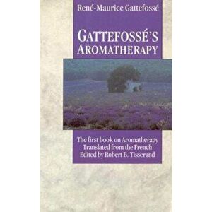 Gattefosse's Aromatherapy, Paperback - Rene-Maurice Gattefosse imagine
