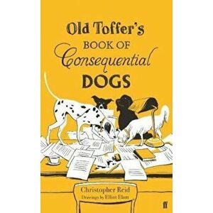 Old Toffer's Book of Consequential Dogs, Hardcover - Christopher Reid imagine