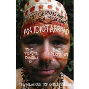 An Idiot Abroad: The Travel Diaries of Karl Pilkington, Paperback - Karl Pilkington imagine