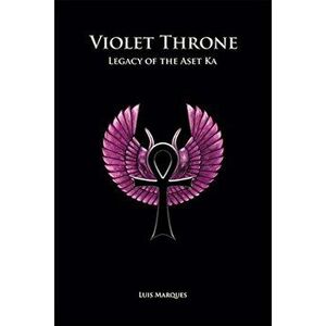 Violet Throne - Legacy of the Aset Ka, Hardcover - Luis Marques imagine