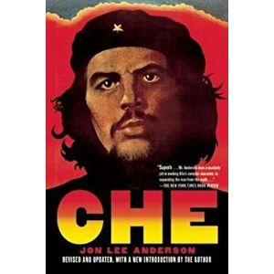 Che Guevara: A Revolutionary Life, Paperback - Jon Lee Anderson imagine