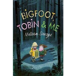 Bigfoot, Tobin & Me, Paperback - Melissa Savage imagine