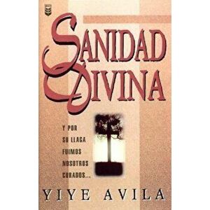 Sanidad Divina: Divine Healing, Paperback - Yiye Avila imagine