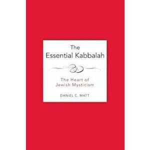 The Essential Kabbalah: The Heart of Jewish Mysticism, Paperback - Daniel C. Matt imagine