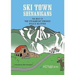 Ski Town Shenanigans: The Best of the Steamboat Springs Police Blotter, Paperback - Veronika Khanisenko imagine