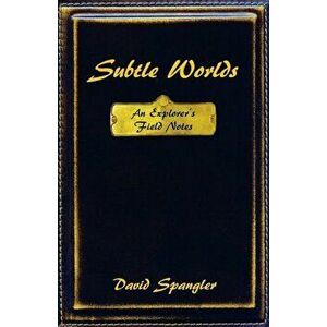 Subtle Worlds: An Explorer's Field Notes, Paperback - David Spangler imagine