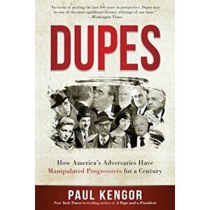 Dupes: How America's Adversaries Have Manipulated Progressives for a Century, Paperback - Paul Kengor imagine