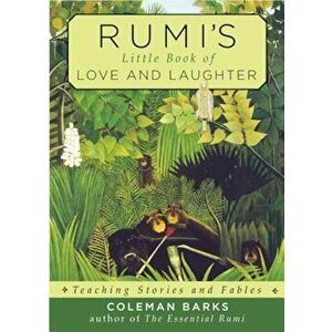 Rumi's Little Book of Love and Laughter: Teaching Stories and Fables, Paperback - Coleman Barks imagine
