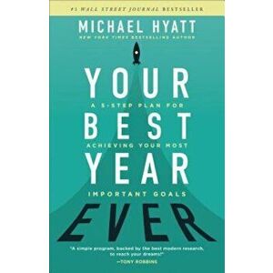 Your Best Year Ever: A 5-Step Plan for Achieving Your Most Important Goals, Hardcover - Michael Hyatt imagine