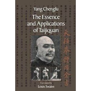 The Essence and Applications of Taijiquan, Paperback - Yang Chengfu imagine