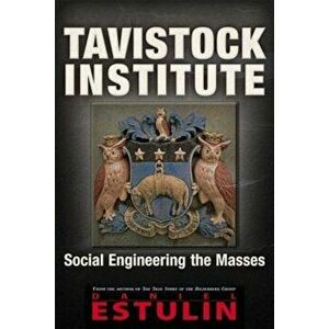 Tavistock Institute: Social Engineering the Masses, Paperback - Daniel Estulin imagine