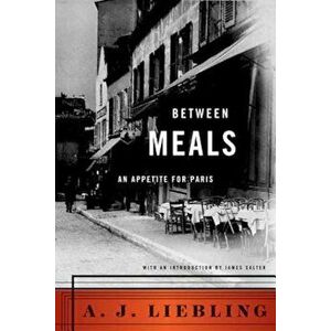 Between Meals: An Appetite for Paris, Paperback - A. J. Liebling imagine