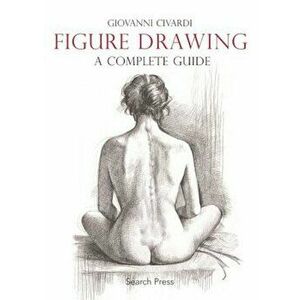 Figure Drawing: A Complete Guide, Paperback - Giovanni Civardi imagine