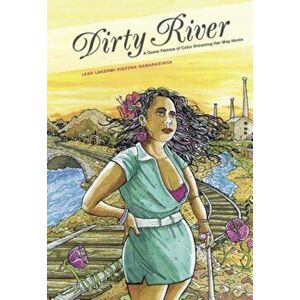 Dirty River: A Queer Femme of Color Dreaming Her Way Home, Paperback - Leah Lakshmi Piepzna-Samarasinha imagine