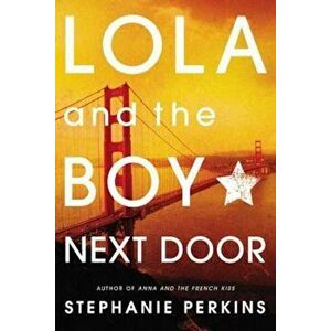 Lola and the Boy Next Door, Paperback - Stephanie Perkins imagine