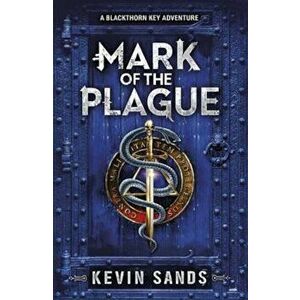 Mark of the Plague (A Blackthorn Key adventure), Paperback - Kevin Sands imagine