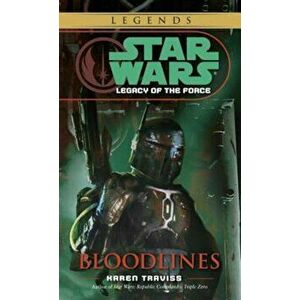 Bloodlines: Star Wars Legends (Legacy of the Force), Paperback - Karen Traviss imagine