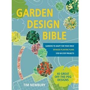 Garden Design Bible: 40 Great Off-The-Peg Designs ' Detailed Planting Plans ' Step-By-Step Projects ' Gardens to Adapt for Your Space, Paperback - Tim imagine