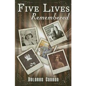 Five Lives Remembered, Paperback - Dolores Cannon imagine