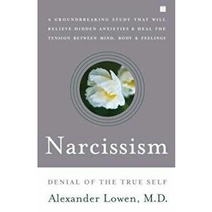Narcissism: Denial of the True Self, Paperback - Alexander Lowen imagine