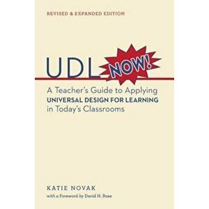 Udl Now!: A Teacher's Guide to Applying Universal Design for Learning in Today's Classrooms, Paperback - Katie Novak imagine