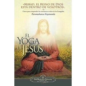 El Yoga de Jesus: Claves Para Comprender Las Enseanzas Ocultas de Los Evangelios, Paperback - Paramahansa Yogananda imagine