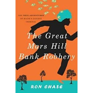 The Great Mars Hill Bank Robbery, Paperback - Ronald Chase imagine