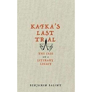 Kafka's Last Trial, Hardcover - Benjamin Balint imagine