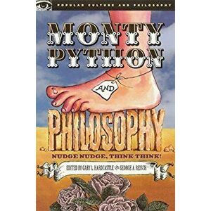 Monty Python and Philosophy: Nudge Nudge, Think Think!, Paperback - Gary L. Hardcastle imagine