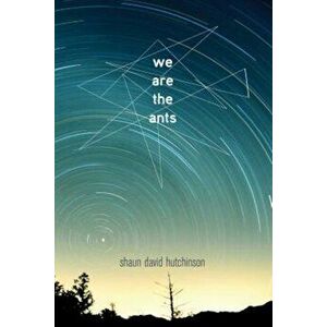 We Are the Ants, Paperback - Shaun David Hutchinson imagine