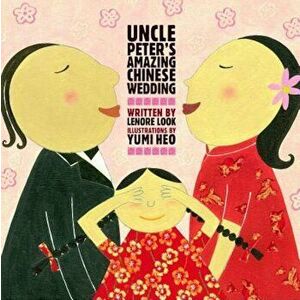Uncle Peter's Amazing Chinese Wedding, Hardcover - Lenore Look imagine