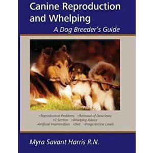 Canine Reproduction and Whelping: A Dog Breeder's Guide, Paperback - Myra Savant-Harris imagine