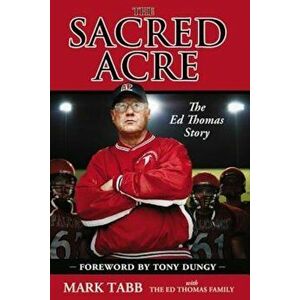 The Sacred Acre: The Ed Thomas Story, Paperback - Mark Tabb imagine