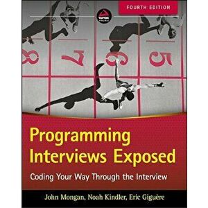Programming Interviews Exposed: Coding Your Way Through the Interview, Paperback - John Mongan imagine