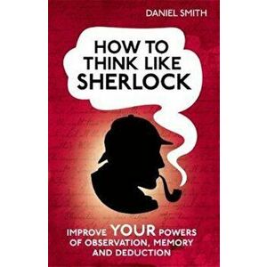 How to Think Like Sherlock, Hardcover - Daniel Smith imagine