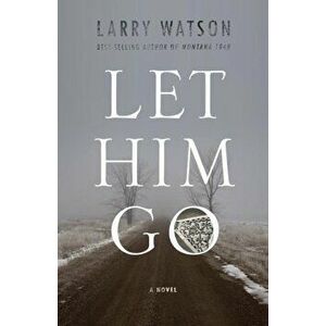 Let Him Go, Paperback - Larry Watson imagine