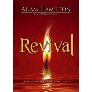 Revival: Faith as Wesley Lived It, Paperback - Adam Hamilton imagine