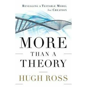 More Than a Theory: Revealing a Testable Model for Creation, Paperback - Hugh Ross imagine
