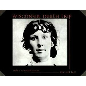 Wisconsin Death Trip, Paperback - Michael Lesy imagine